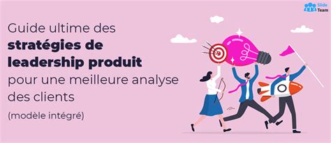 Guide ultime des stratégies de leadership produit