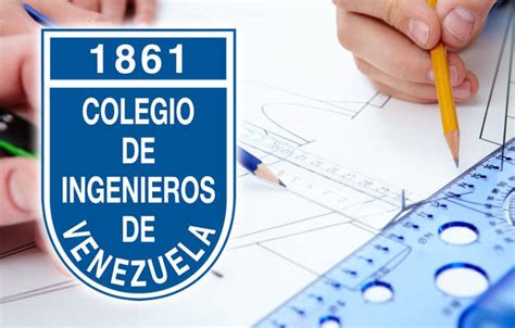 Historia de la ingeniería en Venezuela Colegio de Ingenieros en Venezuela