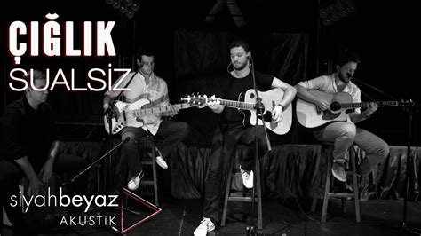 Sualsiz Çığlık SiyahBeyaz Akustik YouTube