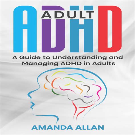 Adult Adhd A Guide To Understanding And Managing Adhd In Adults