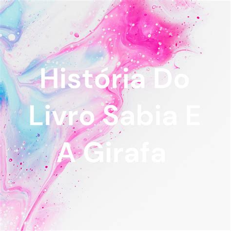 Hist Ria Do Livro Sabia E A Girafa Podcast On Spotify