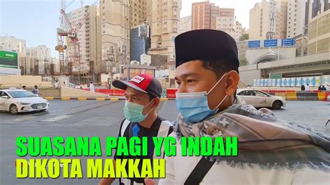 Menikmati Suasana Pagi Dikota Makkah Bersama Bang Jack Petugas Masjidil