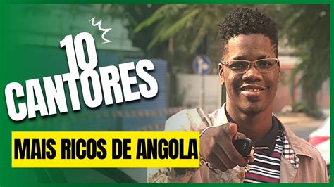 Os 10 Cantores Mais Ricos De Angola YouTube