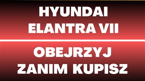 Hyundai Elantra Vii Opinie Wady Zalety Usterki Recenzje Silniki