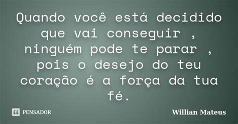 Quando Você Está Decidido Que Vai Willian Mateus Pensador