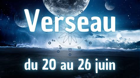 ♒ Verseau Du 20 Juin Au 26 Juin 2022 ♒ Youtube