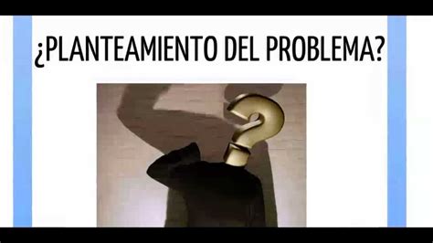 Planteamiento Del Problema Definición Partes Del Planteamiento De Un Problema Youtube