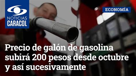 Precio De Galón De Gasolina Subirá 200 Pesos Desde Octubre Y Así