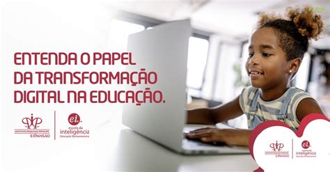 Entenda O Papel Da Transformação Digital Na Educação Ipp Expansão