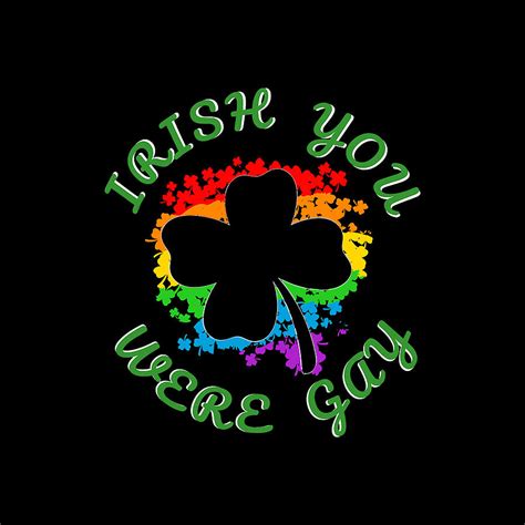 Funny Irish You Were Gay LGBT Saint Paddy S Day Gift Digital Art By Lobe Wander Fine Art America