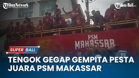 Live Pesta Psm Makassar Juara Liga Indonesia Suporter Konvoi