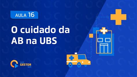 Aula 16 O Cuidado Da Atenção Básica Na Ubs Youtube