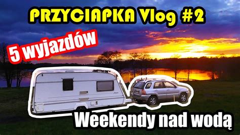 Przyczepa kempingowa 5 pierwszych naszych wyjazdów Na dziko Vlog