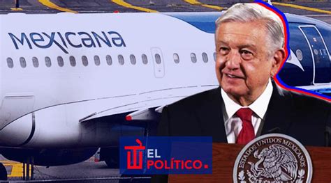 Amlo Confirma Compra De La Aerolínea Mexicana De Aviación