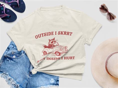 Outside I Skrrt Inside I Hurt Raccoon T Shirt Weird T Shirt Meme T