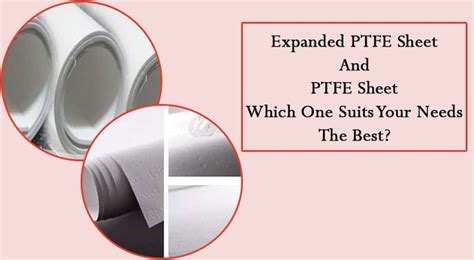 Expanded Ptfe Sheet And Ptfe Sheet Which One Suits Your Needs The