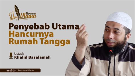 Ustadz Khalid Basalamah Penyebab Utama Hancurnya Rumah Tangga