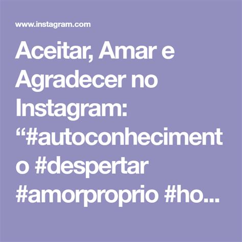 Aceitar Amar E Agradecer No Instagram Autoconhecimento Despertar