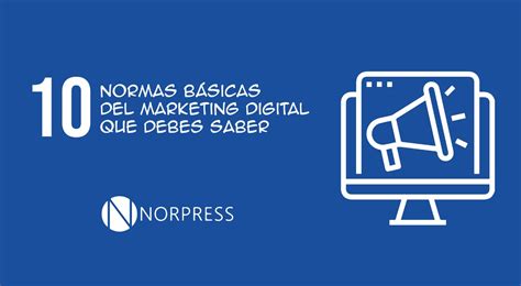 10 normas básicas del marketing digital que debes saber Norpress