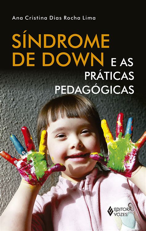 S Ndrome De Down E As Pr Ticas Pedag Gicas Pdf Ana Cristina Dias Rocha Lima