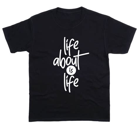 Life About is Life | Tshirt Workz Online Store