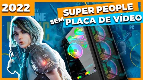 RYZEN 5 5600G RODANDO SUPER PEOPLE SEM PLACA DE VÍDEO 2022 YouTube