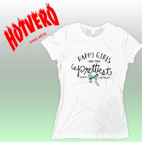 Audrey Hepburn Quote Happy Girls Are The Prettiest Women T Shirt Hotvero