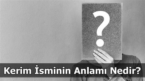 Kerim Sminin Anlam Nedir Kerim Ne Demek Ne Anlama Gelir