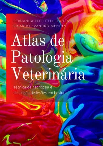 Atlas de Patologia Veterinária técnica de necropsia e descrição de