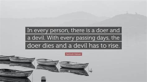 Santosh Kalwar Quote In Every Person There Is A Doer And A Devil