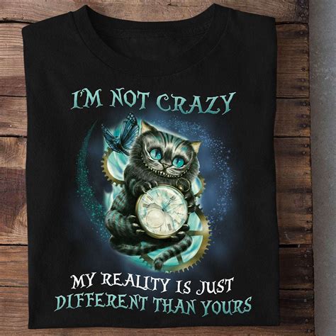 I M Not Crazy My Reality Is Just Different Than Yours Chesire Cat