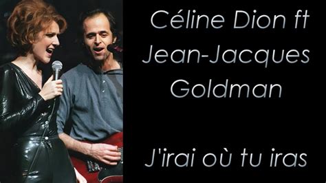 Céline Dion ft Jean Jacques Goldman J irai ou tu iras Paroles YouTube