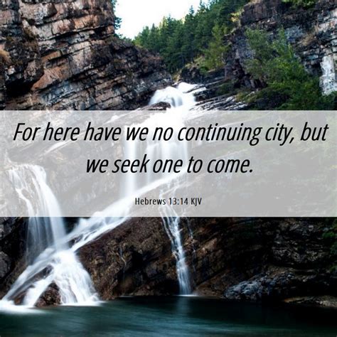 Hebrews 1314 Kjv For Here Have We No Continuing City But We Seek