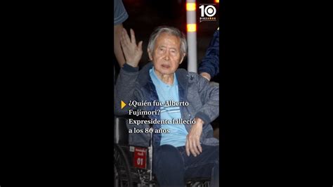 Quién fue Alberto Fujimori Expresidente falleció a los 86 años YouTube