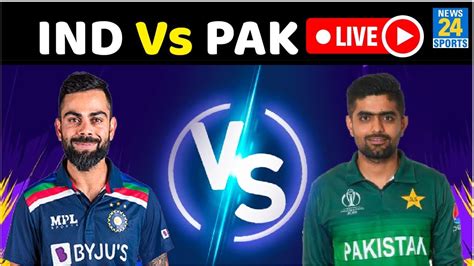 India Vs Pakistan Ind Vs Pak T20 World Cup Pak Vs Ind Match Live