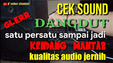 CEK SOUND DANGDUT GLERR SATU PERSATU SAMPAI JADI KENDANG MANTAB AUDIO