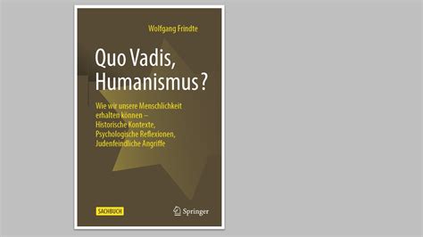 Wolfgang Frindte Quo Vadis Humanismus Humanismus Aktuell