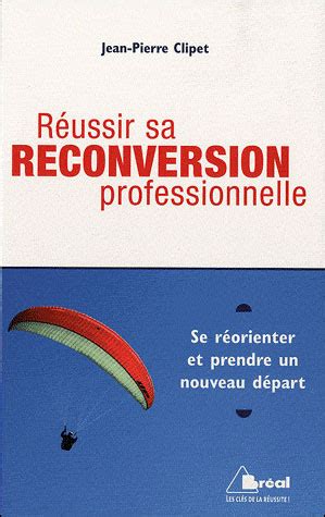 Réussir sa reconversion professionnelle broché CLIPET Achat Livre