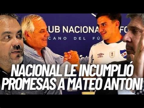 NACIONAL NO LE CUMPLIÓ A MATEO ANTONI NEGOCIARON ALGO CON FUENTES Y