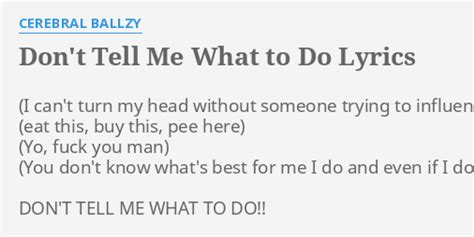 Don T Tell Me What To Do Lyrics By Cerebral Ballzy Don T Tell Me What