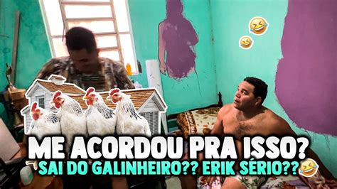 Os FÃs Mandou Erik Acordar Galo Cego Pra Trocar De Galinheiro Galo