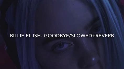 Billie Eilish Goodbye Slowed Reverb Youtube