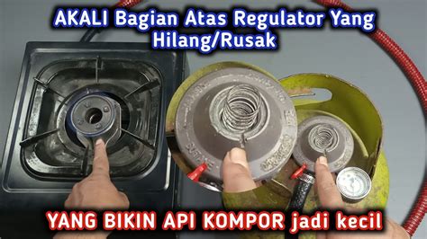 Cara Memperbaiki Kompor Gas Api Kecil Yang Diakibatkan Part Atas