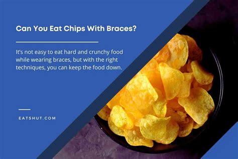 What Chips Are Safe For Braces