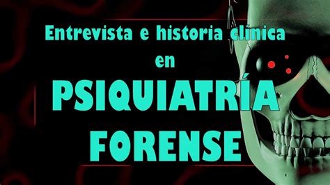 Psiquiatr A Forense Entrevista E Historia Cl Nica Youtube