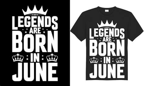 Premium Vector Legends Are Born In June Vector Print T Shirt Design