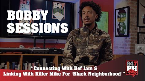 Bobby Sessions Connecting With Def Jam And Linking With Killer Mike For