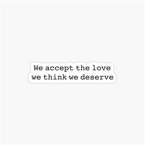 We Accept The Love We Think We Deserve Sticker For Sale By