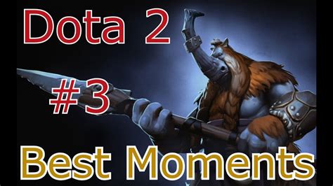 Dota 2 Best Moments Compilation 3 Youtube