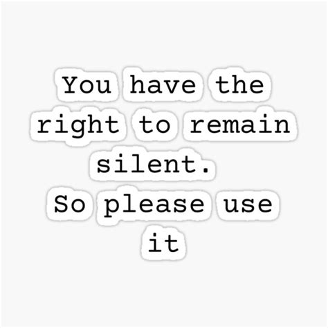 You Have The Right To Remain Silent Sticker For Sale By Jsw